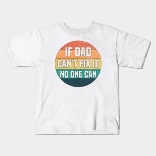 If Dad Can't Fix It No One Can Kids T-Shirt